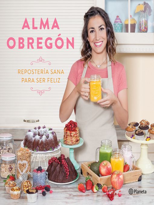 Title details for Repostería sana para ser feliz by Alma Obregón - Available